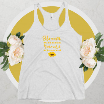 Bloom Where You Are Planted Racerback